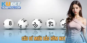 Soi Cầu Đề Miền Bắc Hôm Nay Chuẩn Xác 100 Tại Kubet