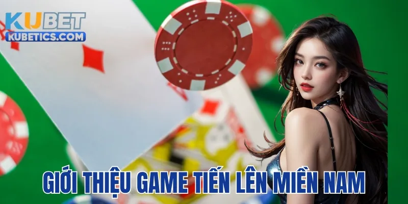 Vài nét giới thiệu về Tiến lên miền Nam online tại kubet