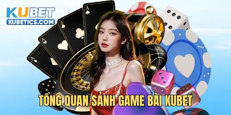 Tổng quan sảnh game bài Kubet